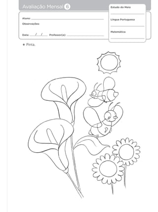 Estudo do Meio
Língua Portuguesa
Matemática
Aluno:
Observações:
Data: Professor(a):/ /
• Pinta.
Avaliação Mensal 6
 