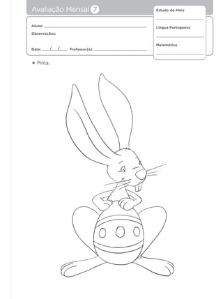Estudo do Meio
Língua Portuguesa
Matemática
Aluno:
Observações:
Data: Professor(a):/ /
• Pinta.
Avaliação Mensal 7
 