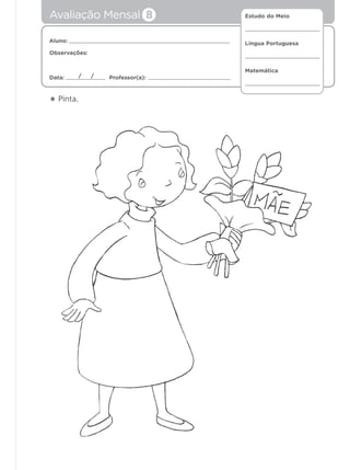 Estudo do Meio
Língua Portuguesa
Matemática
Aluno:
Observações:
Data: Professor(a):/ /
• Pinta.
Avaliação Mensal 8
 