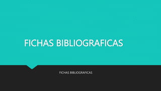 FICHAS BIBLIOGRAFICAS
FICHAS BIBLIOGRAFICAS
 