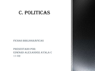 FICHAS bibliográficas


Presentado por:
Edward Alexander Ayala c
11-02
 