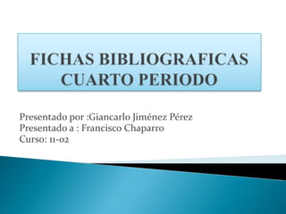 Presentado por :Giancarlo Jiménez Pérez
Presentado a : Francisco Chaparro
Curso: 11-02

 