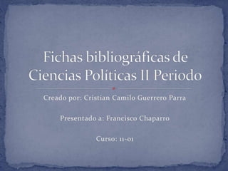 Creado por: Cristian Camilo Guerrero Parra
Presentado a: Francisco Chaparro
Curso: 11-01
 