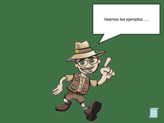 Veamos los ejemplos…..
 