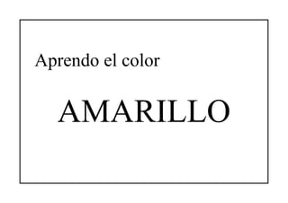 Aprendo el color


  AMARILLO
 