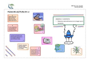 CEIP Ntra. Sra. de Loreto
                                                          PLAN DE LECTURA




FICHA DE LECTURA Nº 45



                         OBSERVO Y CONTESTO:
                         1. Relaciona cada adivinanza con la imagen que la
                            representa.
 