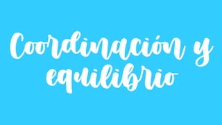 Coordinación y
equilibrio
 