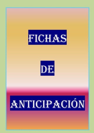 FICHAS
DE
ANTICIPACIÓN