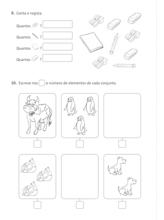 9. Conta e regista.
Quantos ?
Quantos ?
Quantos ?
Quantas ?
10. Escreve nos o número de elementos de cada conjunto.
Matemática 1.º ano_Avaliação mensal_5P:Matemática 1 10/03/12 17:28 Página 4
 