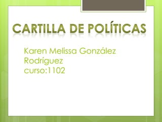 Karen Melissa González
Rodríguez
curso:1102
 