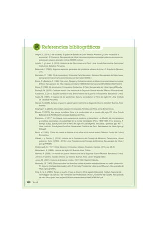 Referencias bibliográficas
Alegría, L. (2018, 3 de octubre). El golpe de Estado de Juan Velasco Alvarado: ¿Cómo impactó a la
economía? El Comercio. Recuperado de https://elcomercio.pe/economia/peru/efectos-economicos-
golpe-juan-velasco-alvarado-noticia-563880-noticia/
Aljovín, C. y López, S. (2018). Historia de las Elecciones en el Perú. Lima: Jurado Nacional de Elecciones/
Instituto de Estudios Peruanos.
Belaunde, F
. (1943). Algunos aspectos generales del problema urbano de Lima. El Arquitecto Peruano,
(77).
Bernstein, C. (1996, 25 de noviembre). Entrevista Carls Bernstein. Semana. Recuperado de https://www.
semana.com/nacion/articulo/entrevista-carl-bernstein/30859-3
Bonet, P
. y Basterra, F
. (1988, 2 de junio). Reagan y Gorbachov abren en Moscú la era del desarme nuclear.
El País. Recuperado de: http://elpais.com/diario/1988/06/02/internacional/581205602_850215.html
Bonet, P
. (1990, 26 de octubre). Entrevista a Gorbachov. El País. Recuperado de: https://goo.gl/MJvx5w
Burleigh, M. (2010). Combate moral: Una historia de la Segunda Guerra Mundial. Madrid: Prisa editores.
Casanova, J. (2013). España partida en dos. Breve historia de la guerra civil española. Barcelona: Crítica.
Cueto, M. (1997). El regreso de las epidemias: Salud y sociedad en el Perú del siglo XX. Lima: Instituto
de Estudios Peruanos.
Davies, N. (2008). Europa en guerra: ¿Quién ganó realmente la Segunda Guerra Mundial? Buenos Aires:
Planeta.
Degregori, C. (2004). Diversidad cultural. Enciclopedia Temática del Perú. Lima: El Comercio.
Elmore, P
. (2015). Los muros invisibles: Lima y la modernidad en la novela del siglo XX. Lima: Fondo
Editorial de la Pontiicia Universidad Católica del Perú.
Espinoza, J. (2017). La higiene como experiencia moderna y placentera: La difusión de concepciones
y prácticas asociadas a la salubridad en la revista Variedades (Perú, 1908-1920). En J. Lossio y A.
Barriga (Eds.), Salud pública en el Perú del siglo XX: paradigmas, discursos y políticas (pp. 46-77).
Lima: Instituto Riva-Agüero/Pontiicia Universidad Católica del Perú. Recuperado de https://goo.gl/
RYAq4Z.
Ferro, M. (1993). Cómo se cuenta la historia a los niños en el mundo entero. México: Fondo de Cultura
Económica.
Gálvez, J. y García, E. (2016). Historia de la Presidencia del Consejo de Ministros: Democracia y buen
gobierno. Tomo II (1956 – 2016). Lima: Presidencia del Consejo de Ministros. Recuperado de: https://
goo.gl/RHfGBV
Hildebrandt, C. (1977, 03 de febrero). Entrevista a Velasco Alvarado. Caretas, (512), pp. 28-35.
Hobsbawm, E. (1998). Historia del siglo XX. Buenos Aires: Crítica.
Holmes, R. (2008). Un mundo en guerra: Historia oral de la Segunda Guerra Mundial. Barcelona: Critica.
Johnson, P
. (2001). Estados Unidos: La historia. Buenos Aires: Javier Vergara Editor.
Jones, M. (2001). Historia de Estados Unidos, 1607-1992. Madrid: Cátedra.
Kennedy, J. F
. (1963). Discurso sobre los derechos civiles al pueblo estadounidense por radio y televisión.
11 de junio [mensaje televisado]. John F
. Kennedy Presidential Library and Museum. Recuperado de
https://goo.gl/isF8iC
King Jr., M. L. (1963). Tengo un sueño (I have a dream). 28 de agosto [discurso]. Instituto Nacional de
Tecnologías Educativas y de Formación del Profesorado (INTEF), Gobierno de España. Recuperado
de http://icus.pntic.mec.es/jals0026/documentos/textos/IHAVEADREAM.pdf
110 Tema 8
 