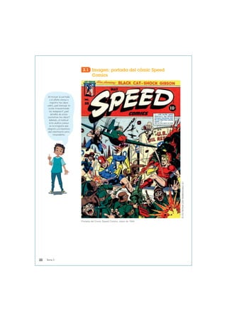 2.1 Imagen: portada del cómic Speed
Comics
Portada del Comic Speed Comics, mayo de 1944.
©
JVJ
Archive
(Jim
Vadeboncoeur
Jr.)
Al revisar la portada
y el afiche piensa y
registra tus ideas
sobre ¿qué mensaje te
están transmitiendo
las imágenes? ¿qué
detalles de estas
sustentan tus ideas?
Además, al realizar
este análisis piensa
en la pregunta que
elegiste y la hipótesis
que planteaste para
responderla.
22 Tema 2
 
