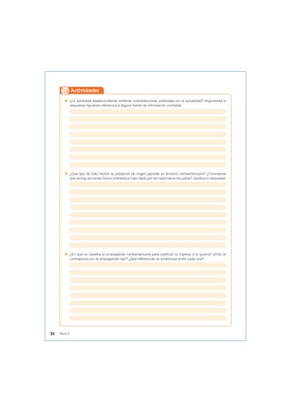  ¿La sociedad estadounidense enfrenta contradicciones parecidas en la actualidad? Argumenta tu
respuesta haciendo referencia a alguna fuente de información confiable.
 ¿Qué tipo de trato recibió la población de origen japonés en territorio norteamericano? ¿Consideras
que dichas acciones fueron similares al trato dado por los nazis hacia los judíos? Justifica tu respuesta.
 ¿En qué se basaba la propaganda norteamericana para justificar su ingreso a la guerra? ¿Esta se
contraponía con la propaganda nazi? ¿Qué diferencias se evidencian entre cada una?
Actividades
26 Tema 2
 