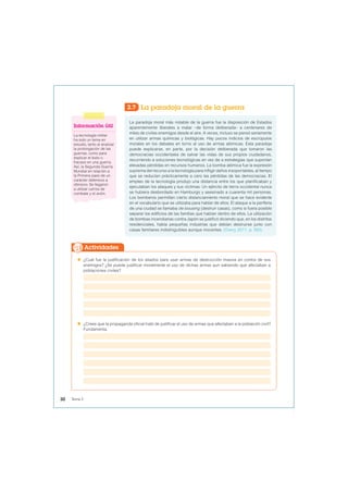 2.7 La paradoja moral de la guerra
La paradoja moral más notable de la guerra fue la disposición de Estados
aparentemente liberales a matar –de forma deliberada– a centenares de
miles de civiles enemigos desde el aire. A veces, incluso se pensó seriamente
en utilizar armas químicas y biológicas. Hay pocos indicios de escrúpulos
morales en los debates en torno al uso de armas atómicas. Esta paradoja
puede explicarse, en parte, por la decisión deliberada que tomaron las
democracias occidentales de salvar las vidas de sus propios ciudadanos,
recurriendo a soluciones tecnológicas en vez de a estrategias que suponían
elevadas pérdidas en recursos humanos. La bomba atómica fue la expresión
suprema del recurso a la tecnología para infligir daños insoportables, al tiempo
que se reducían prácticamente a cero las pérdidas de las democracias. El
empleo de la tecnología produjo una distancia entre los que planificaban y
ejecutaban los ataques y sus víctimas. Un ejército de tierra occidental nunca
se hubiera desbordado en Hamburgo y asesinado a cuarenta mil personas.
Los bomberos permitían cierto distanciamiento moral que se hace evidente
en el vocabulario que se utilizaba para hablar de ellos. El ataque a la periferia
de una ciudad se llamaba de-bousing (destruir casas), como si fuera posible
separar los edificios de las familias que habían dentro de ellos. La utilización
de bombas incendiarias contra Japón se justificó diciendo que, en los distritos
residenciales, había pequeñas industrias que debían destruirse junto con
casas familiares indistinguibles aunque inocentes. (Overy, 2011, p. 383).
 ¿Cuál fue la justificación de los aliados para usar armas de destrucción masiva en contra de sus
enemigos? ¿Se puede justificar moralmente el uso de dichas armas aun sabiendo que afectaban a
poblaciones civiles?
 ¿Crees que la propaganda oficial trató de justificar el uso de armas que afectaban a la población civil?
Fundamenta.
Actividades
Información útil
La tecnología militar
ha sido un tema en
estudio, tanto al analizar
la prolongación de las
guerras, como para
explicar el éxito o
fracaso en una guerra.
Así, la Segunda Guerra
Mundial en relación a
la Primera pasó de un
carácter defensivo a
ofensivo. Se llegaron
a utilizar carros de
combate y el avión.
30 Tema 2
 
