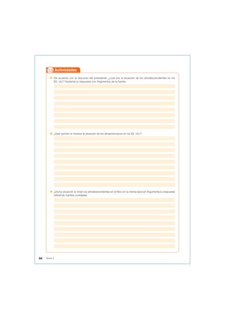  De acuerdo con el discurso del presidente, ¿cuál era la situación de los afrodescendientes en los
EE. UU.? Sustenta tu respuesta con fragmentos de la fuente.
 ¿Qué opinión te merece la situación de los afroamericanos en los EE. UU.?
 ¿Dicha situación la vivían los afrodescendientes en el Perú en la misma época? Argumenta tu respuesta
refiriendo fuentes confiables.
Actividades
44 Tema 3
 