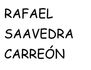 RAFAEL
SAAVEDRA
CARREÓN
 