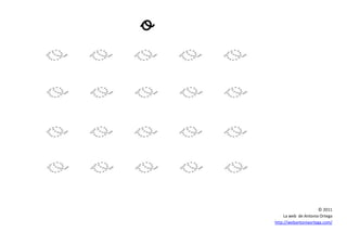 © 2011
La web de Antonia Ortega
http://webantoniaortega.com/
 