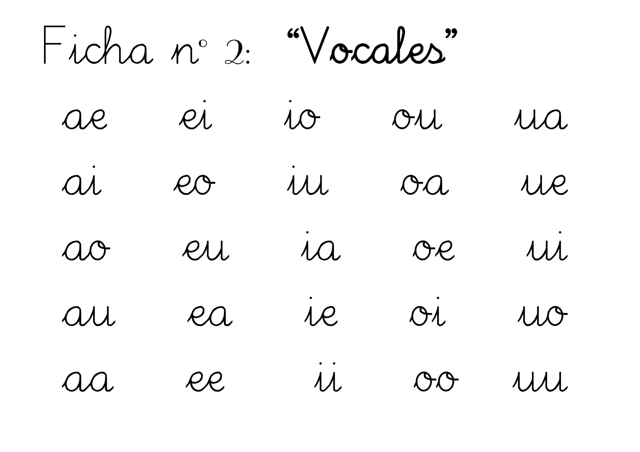 Ficha nº 2: “Vocales”
ae ei io ou ua
ai eo iu oa ue
ao eu ia oe ui
au ea ie oi uo
aa ee ii oo uu
 