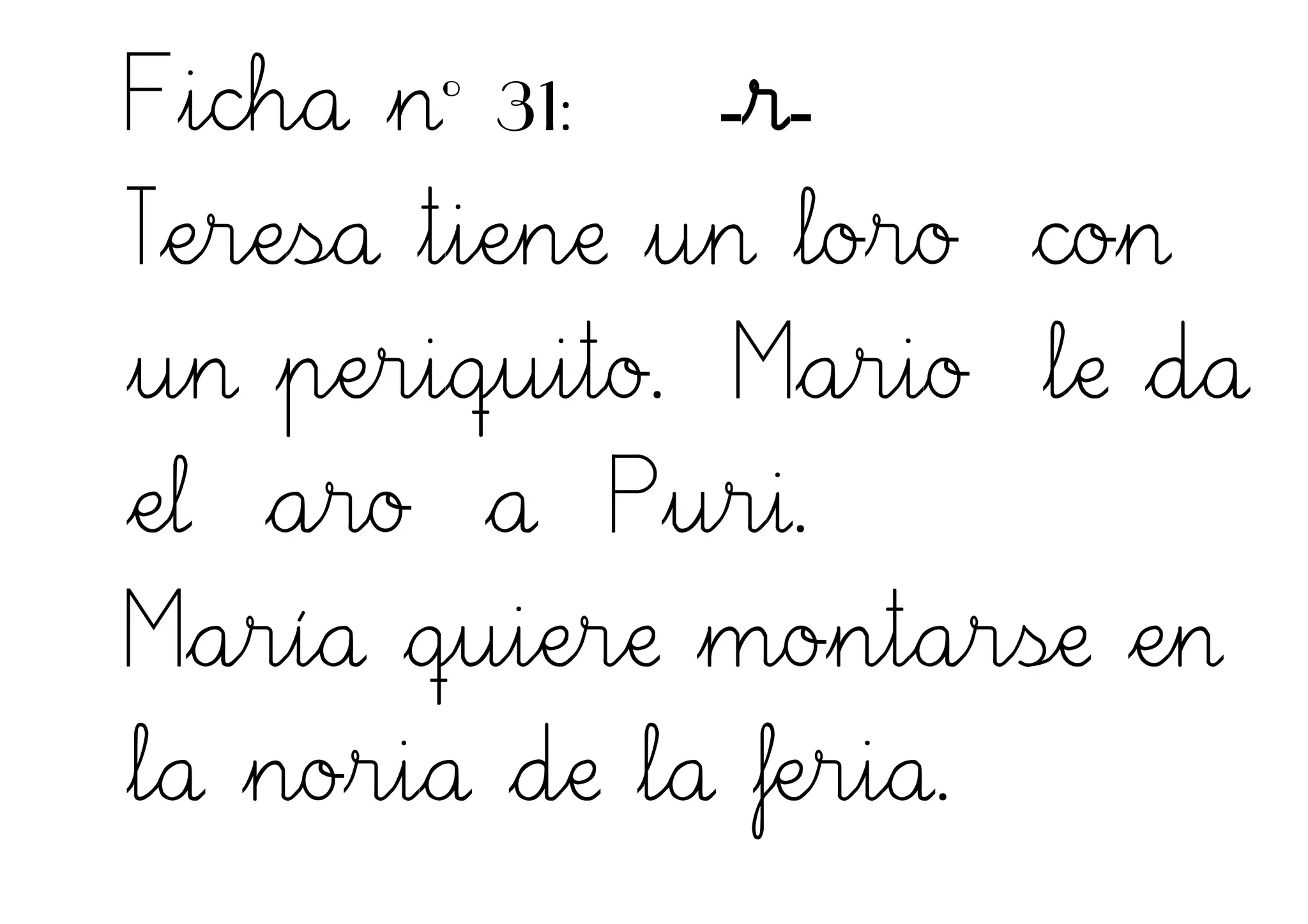 Ficha nº 31: -r-
Teresa tiene un loro con
un periquito. Mario le da
el aro a Puri.
María quiere montarse en
la noria de la feria.
 