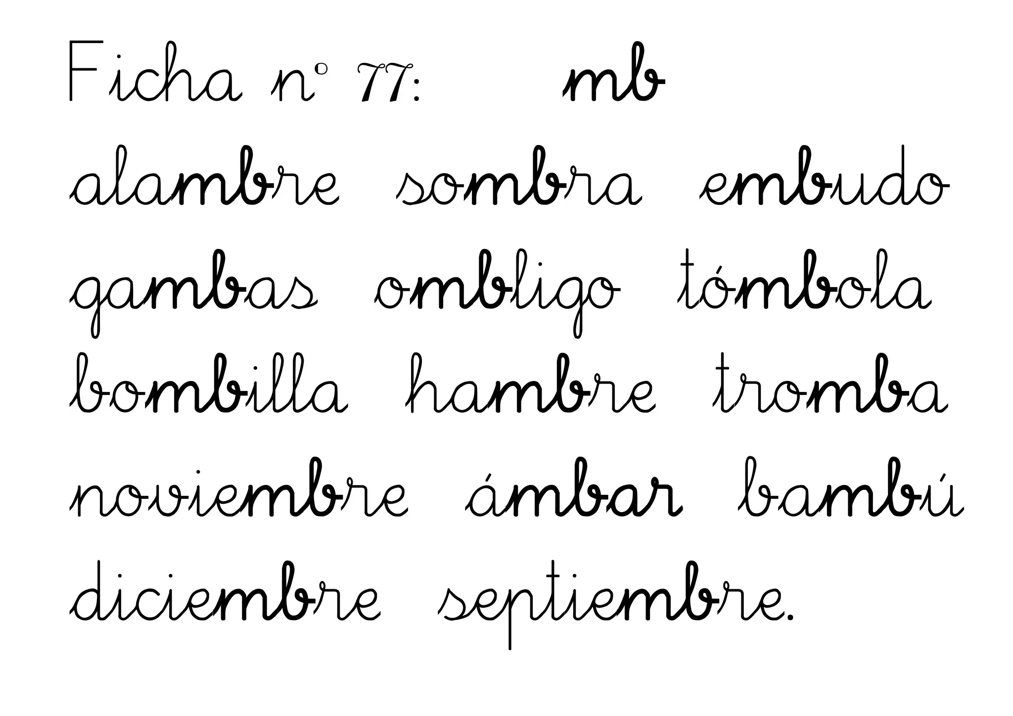 Ficha nº 77: mb
alambre sombra embudo
gambas ombligo tómbola
bombilla hambre tromba
noviembre ámbar bambú
diciembre septiembre.
 