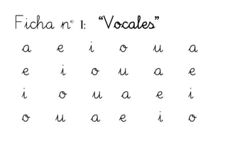 Ficha nº 1: “Vocales”
a e i o u a
e i o u a e
i o u a e i
o u a e i o
 