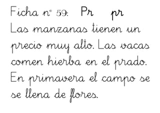 Ficha nº 59: Pr pr
Las manzanas tienen un
precio muy alto. Las vacas
comen hierba en el prado.
En primavera el campo se
se llena de flores.
 