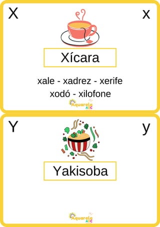 xodó - xilofone
ABC
Aquarela
ABC
Aquarela
Xícara
X x
xale - xadrez - xerife
Yakisoba
Y y
 