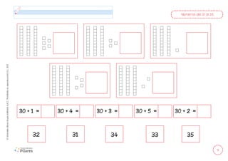 11
©
Grandes
Libros
Grupo
Editorial
S.A.C.
Prohibida
su
reproducción
D.L.
822
Números del 31 al 35
30 + 1 = 30 + 4 = 30 + 3 = 30 + 5 = 30 + 2 =
32 31 34 33 35
 