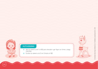 120
©
Grandes
Libros
Grupo
Editorial
S.A.C.
Prohibida
su
reproducción
D.L.
822
-
- Une los números del 1 al 90 para descubrir qué ffigura se forma y luego
coloréala.
-
- Escribe los números de 5 en 5 hasta el 90.
Actividades:
 