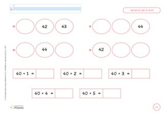 27
©
Grandes
Libros
Grupo
Editorial
S.A.C.
Prohibida
su
reproducción
D.L.
822
Números del 41 al 45
40 + 1 =
40 + 4 =
40 + 2 =
40 + 5 =
40 + 3 =
43 44
42
42
44
 