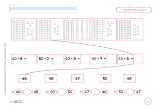 37
©
Grandes
Libros
Grupo
Editorial
S.A.C.
Prohibida
su
reproducción
D.L.
822
Números del 46 al 50
40 + 8 = 50 + 0 = 40 + 9 = 40 + 7 = 40 + 6 =
46 48 47 50 49
46 48 50 50 47 46 50 47
 