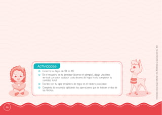 96
©
Grandes
Libros
Grupo
Editorial
S.A.C.
Prohibida
su
reproducción
D.L.
822
-
- Encierra los higos de 10 en 10.
-
- En el recuadro de la derecha (observa el ejemplo), dibuja una línea
vertical con color azul por cada decena de higos hasta completar la
cantidad total.
-
- Escribe con tu lápiz el número de higos en el tablero posicional.
-
- Completa la secuencia aplicando las operaciones que se indican arriba de
las fflechas.
Actividades:
 