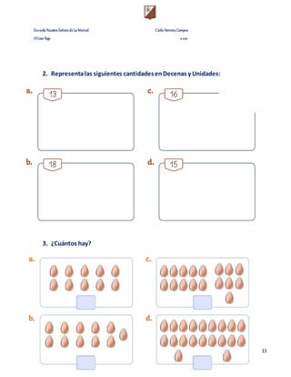 Escuela Nuestra Señora de La Merced Carla Herrera Campos
Olivar Bajo 2.021
11
2. Representalas siguientes cantidadesenDecenas y Unidades:
3. ¿Cuántos hay?
 