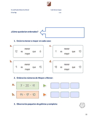Escuela Nuestra Señora de La Merced Carla Herrera Campos
Olivar Bajo 2.021
13
¿Cómo quedaríanordenados?
1. Encierramenor o mayor encada caso:
2. Ordenalos números de Mayor a Menor:
3. Observalos paquetes de galletas y completa:
 