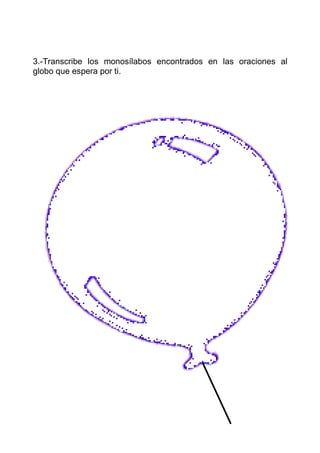 3.-Transcribe los monosílabos encontrados en las oraciones al
globo que espera por ti.
 