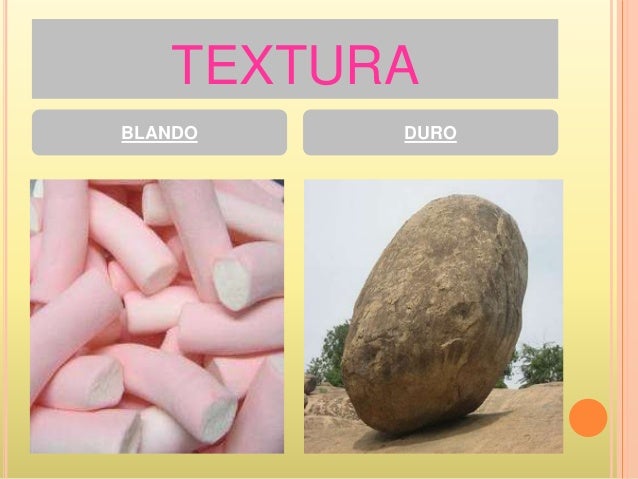 Resultado de imagen para TEXTURAS DURO Y BLANDO