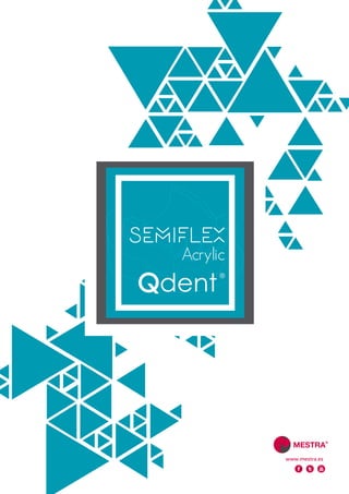 Qdent
®
SEMIFLEX
Acrylic
www.mestra.es
 