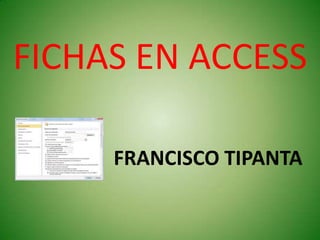 FICHAS EN ACCESS FRANCISCO TIPANTA 