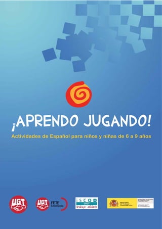 ¡APRENDO JUGANDO!
Actividades de Español para niños y niñas de 6 a 9 años
 