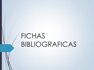 FICHAS 
BIBLIOGRAFICAS 
 