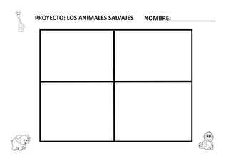 PROYECTO: LOS ANIMALES SALVAJES NOMBRE:______________