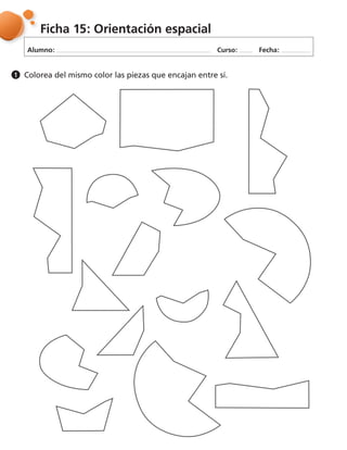 Alumno: Curso: Fecha:
Ficha 15: Orientación espacial
Colorea del mismo color las piezas que encajan entre sí.1
 