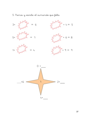 5. Piensa y escribe el sumando que falta


3+              = 6                        + 4= 5



5+             = 7                         + 6= 8



1+            = 4                          +9= 9




                      0 +___




       +6               7             2+___




                        4+___



                                                    37
 