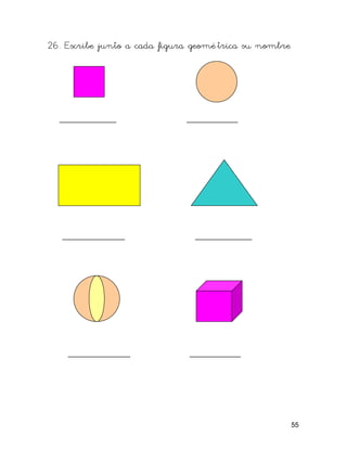 26. Escribe junto a cada figura geomé trica su nombre




  __________                  _________




   ___________                  __________




    ___________               _________




                                                        55
 