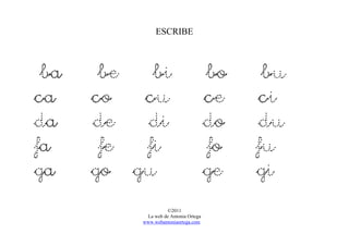 ©2011
La web de Antonia Ortega
www.webantoniaortega.com
ESCRIBE
ba be bi bo bu
ca co cu ce ci
da de di do du
fa fe fi fo fu
ga go gu ge gi
 