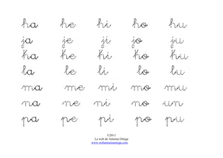 ©2011
La web de Antonia Ortega
www.webantoniaortega.com
ha he hi ho hu
ja je ji jo ju
ka ke ki ko ku
la le li lo lu
ma me mi mo mu
na ne ni no un
pa pe pi po pu
 