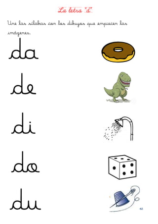 Une las sílabas con los dibujos que empiecen las
imágenes.


da
de
di
do
du                                          Prof. Diana Suarez
 