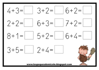 www.lospequesdemicole.blogspot.com
4+3=
8+1=
2+2=
3+5=
3+2=
6+3=
5+2=
2+4=
6+2=
7+2=
6+4=
 