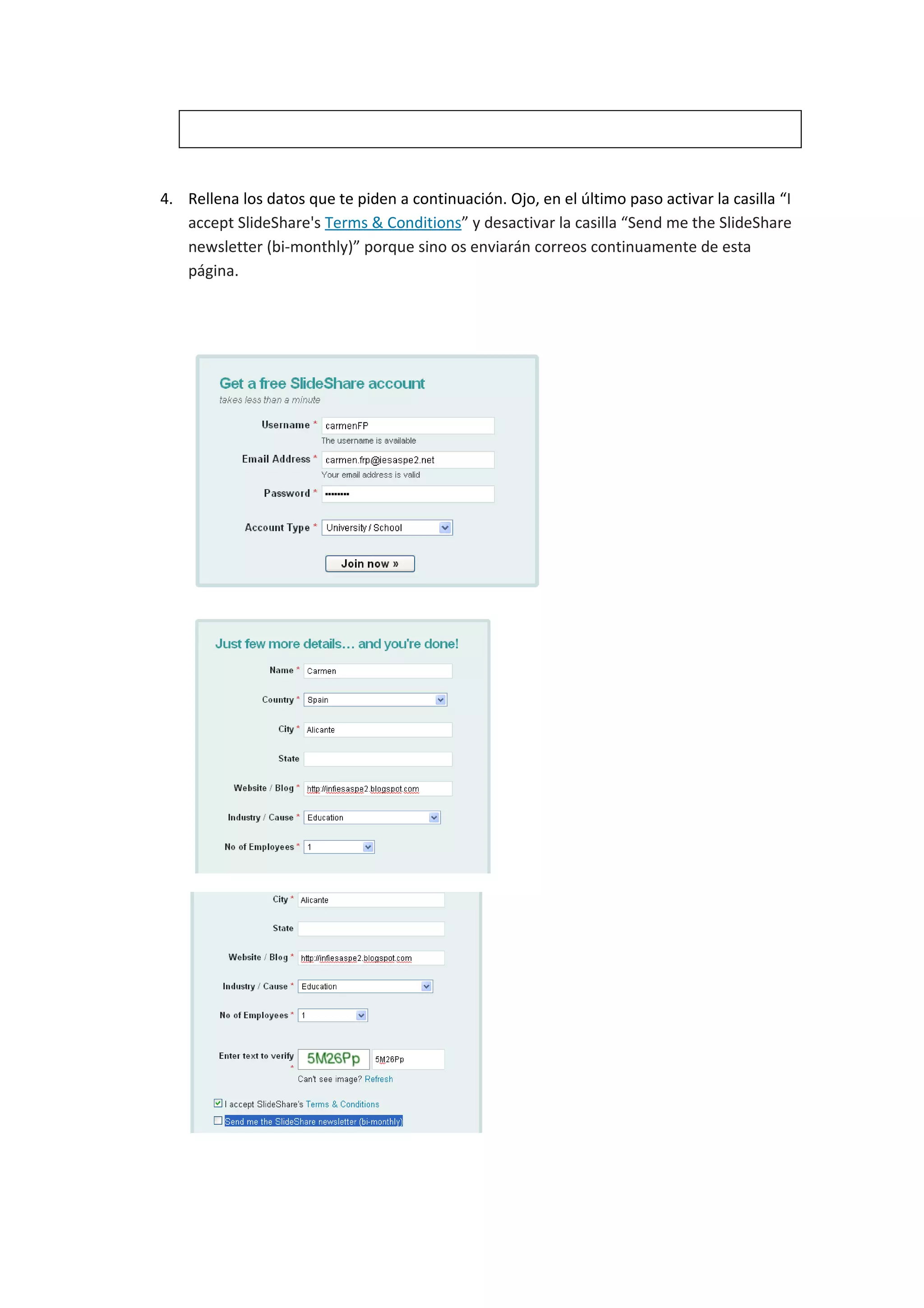 4. Rellena los datos que te piden a continuación. Ojo, en el último paso activar la casilla “I
   accept SlideShare's Terms & Conditions” y desactivar la casilla “Send me the SlideShare
   newsletter (bi-monthly)” porque sino os enviarán correos continuamente de esta
   página.
 