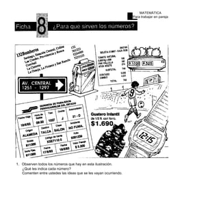 MATEMÁTICA
                                                                   Para trabajar en pareja




1. Observen todos los números que hay en esta ilustración.
   ¿Qué les indica cada número?
   Comenten entre ustedes las ideas que se les vayan ocurriendo.
 